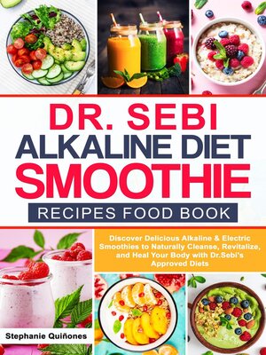 cover image of Dr. Sebi Alkaline Diet Smoothie Recipes Food Book  Discover Delicious Alkaline & Electric Smoothies to Naturally Cleanse, Revitalize, and Heal Your Body with Dr. Sebi's Approved Diets